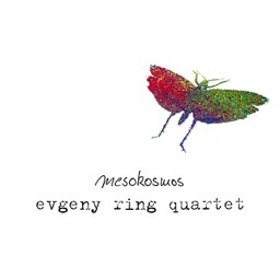 Evgeni Ring Quartet – Mesokosmos